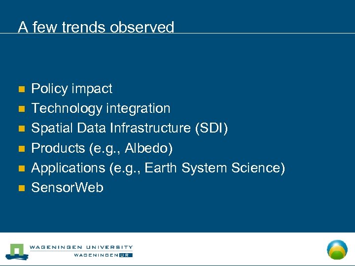 A few trends observed n n n Policy impact Technology integration Spatial Data Infrastructure