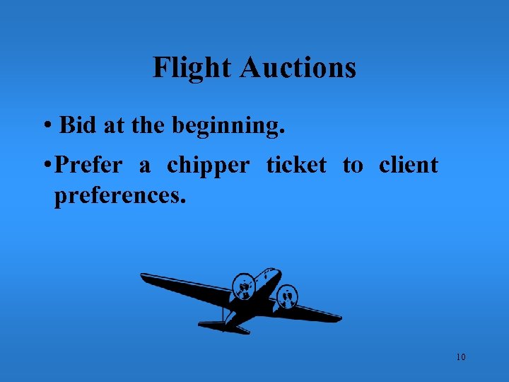 Flight Auctions • Bid at the beginning. • Prefer a chipper ticket to client