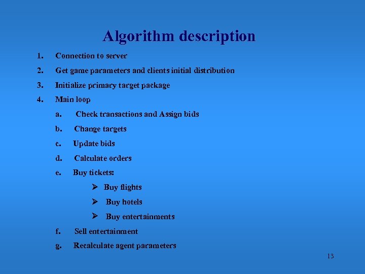 Algorithm description 1. Connection to server 2. Get game parameters and clients initial distribution