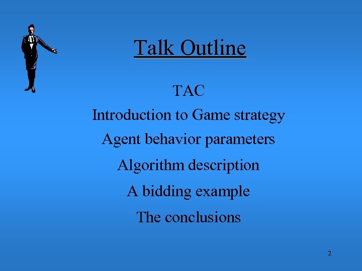 Talk Outline TAC Introduction to Game strategy Agent behavior parameters Algorithm description A bidding