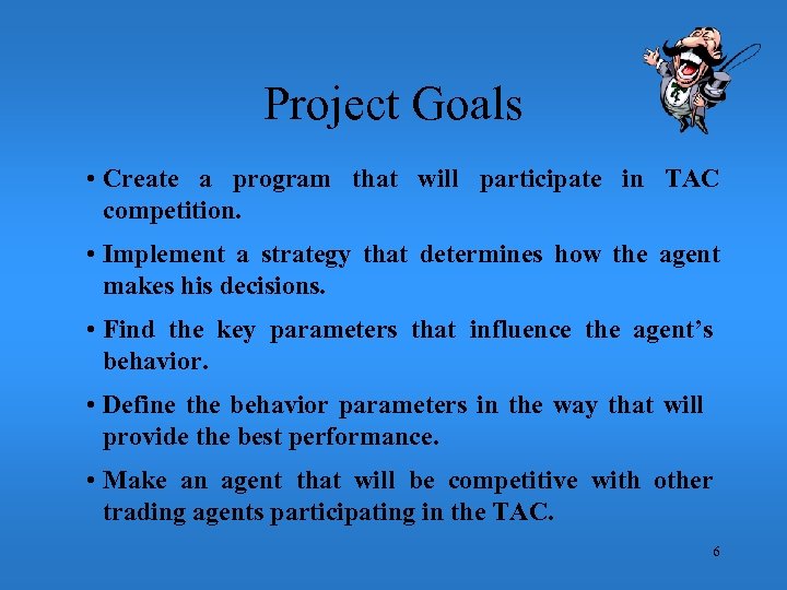 Project Goals • Create a program that will participate in TAC competition. • Implement