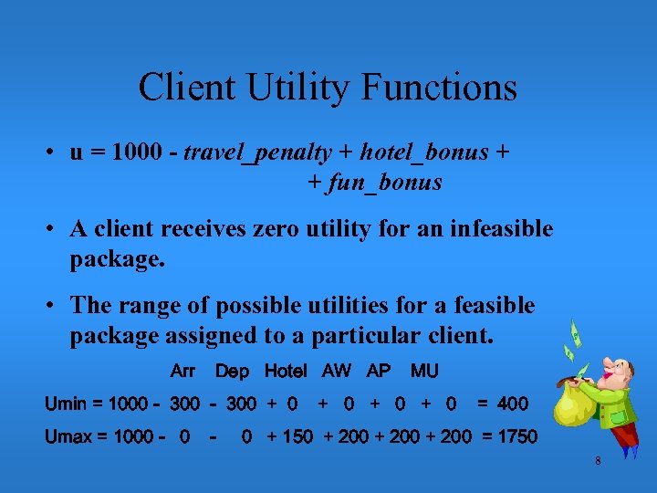 Client Utility Functions • u = 1000 - travel_penalty + hotel_bonus + + fun_bonus