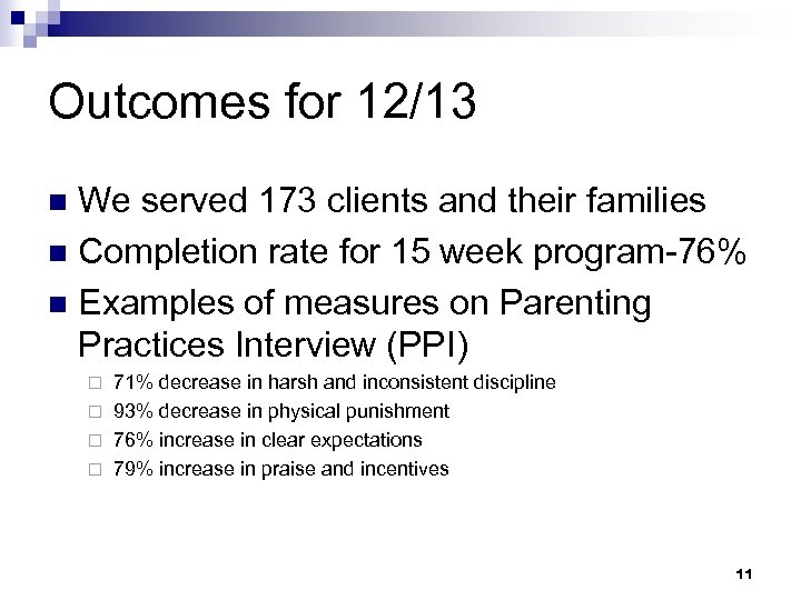 Outcomes for 12/13 We served 173 clients and their families n Completion rate for