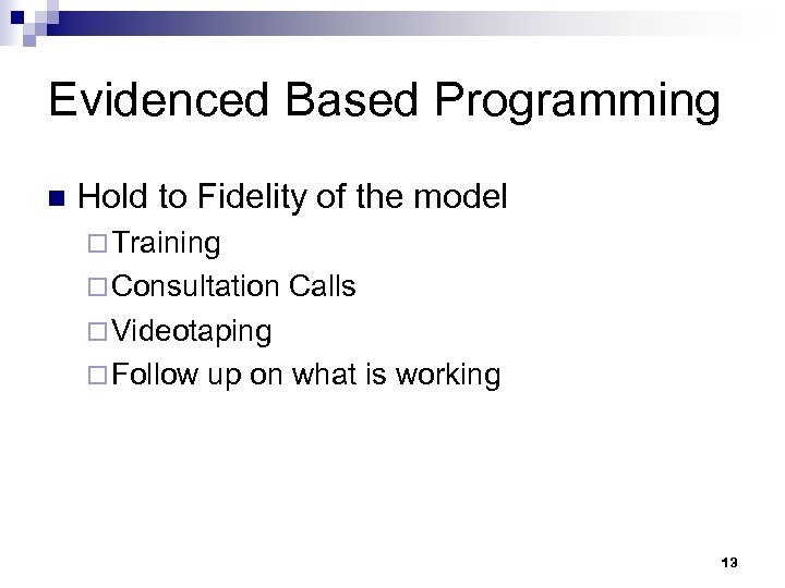 Evidenced Based Programming n Hold to Fidelity of the model ¨ Training ¨ Consultation