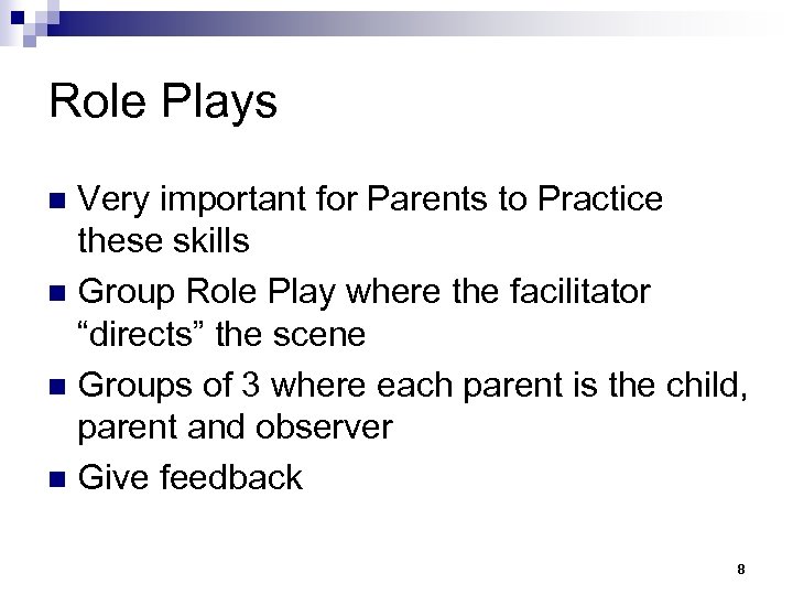 Role Plays Very important for Parents to Practice these skills n Group Role Play