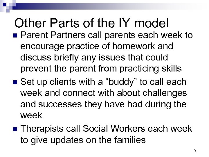 Other Parts of the IY model Parent Partners call parents each week to encourage