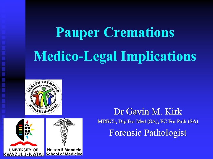 Pauper Cremations Medico-Legal Implications Dr Gavin M. Kirk MBBCh, Dip For Med (SA), FC