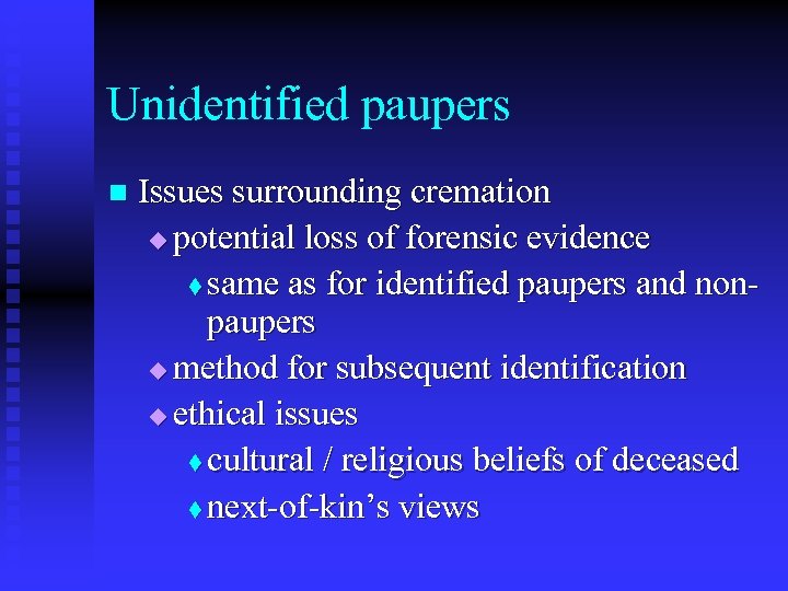 Unidentified paupers n Issues surrounding cremation u potential loss of forensic evidence t same