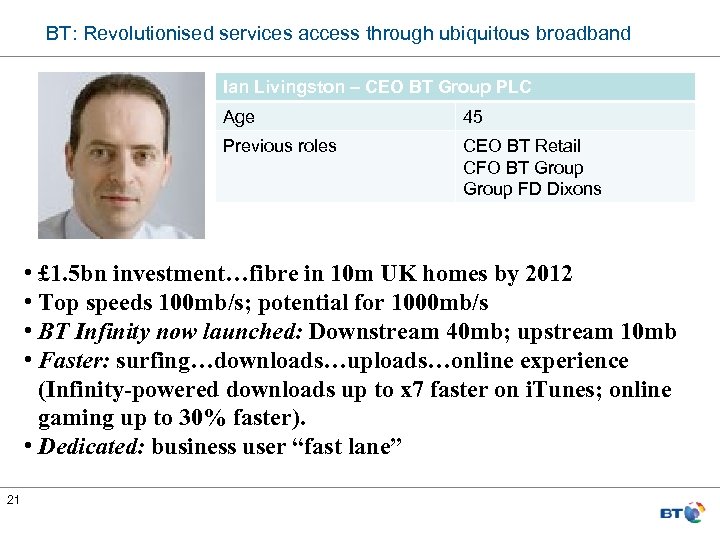 BT: Revolutionised services access through ubiquitous broadband Ian Livingston – CEO BT Group PLC