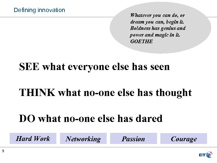 Defining innovation Whatever you can do, or dream you can, begin it. Boldness has
