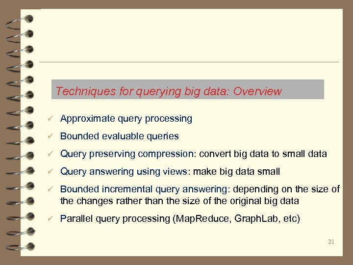 Techniques for querying big data: Overview ü Approximate query processing ü Bounded evaluable queries