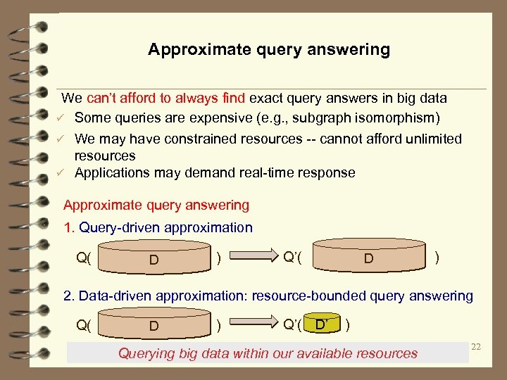 Approximate query answering We can’t afford to always find exact query answers in big