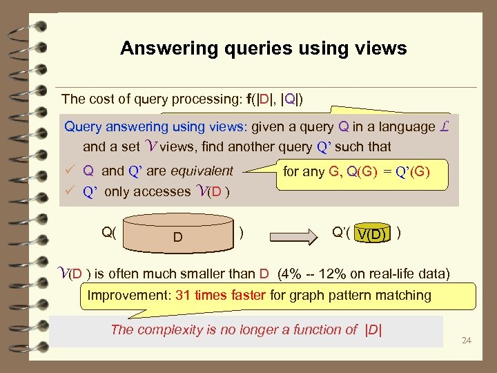 Answering queries using views The cost of query processing: f(|D|, |Q|) can we compute