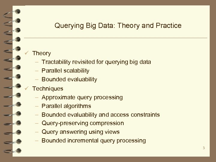 Querying Big Data: Theory and Practice ü Theory – Tractability revisited for querying big
