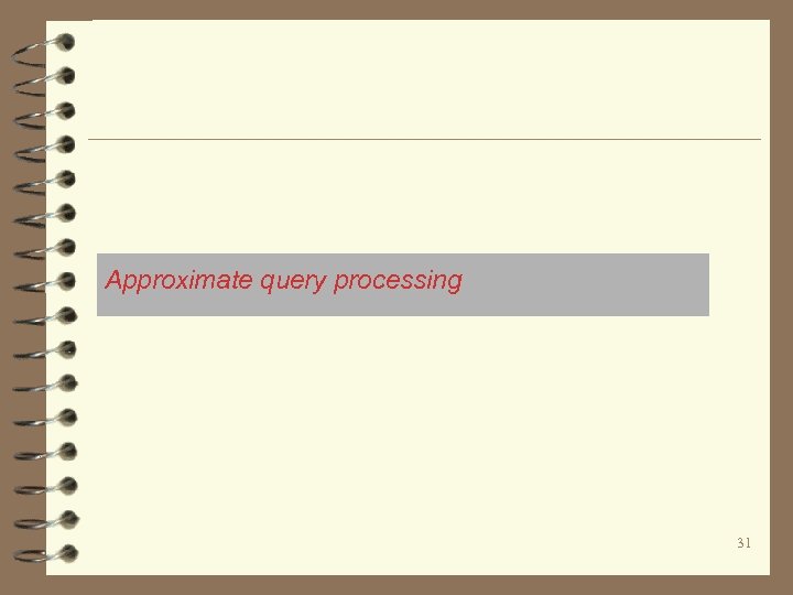 Approximate query processing 31 