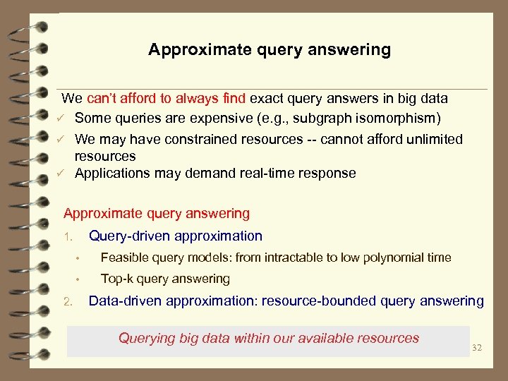 Approximate query answering We can’t afford to always find exact query answers in big
