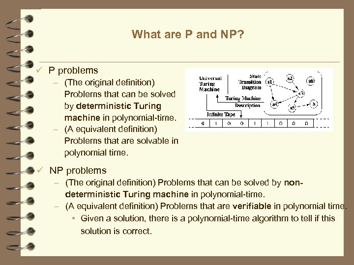 What are P and NP? ü P problems – (The original definition) Problems that