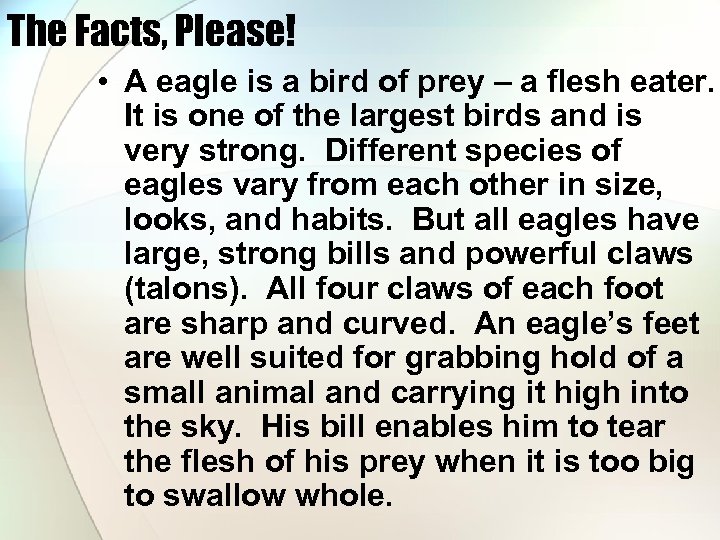 The Facts, Please! • A eagle is a bird of prey – a flesh