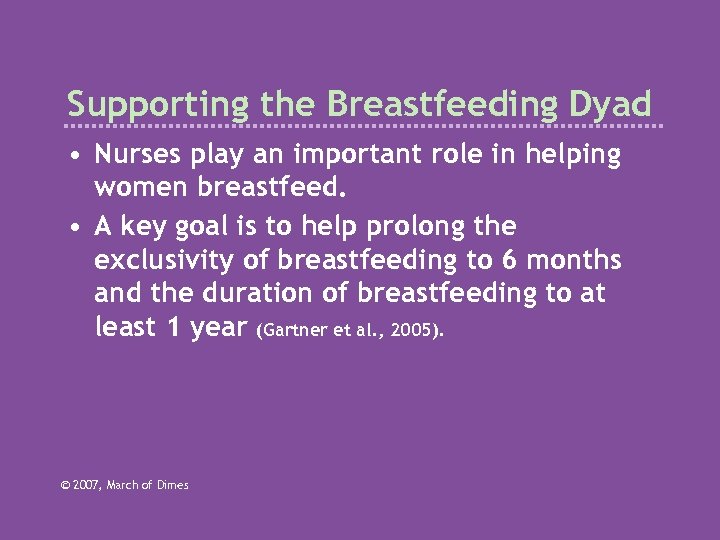 Supporting the Breastfeeding Dyad • Nurses play an important role in helping women breastfeed.