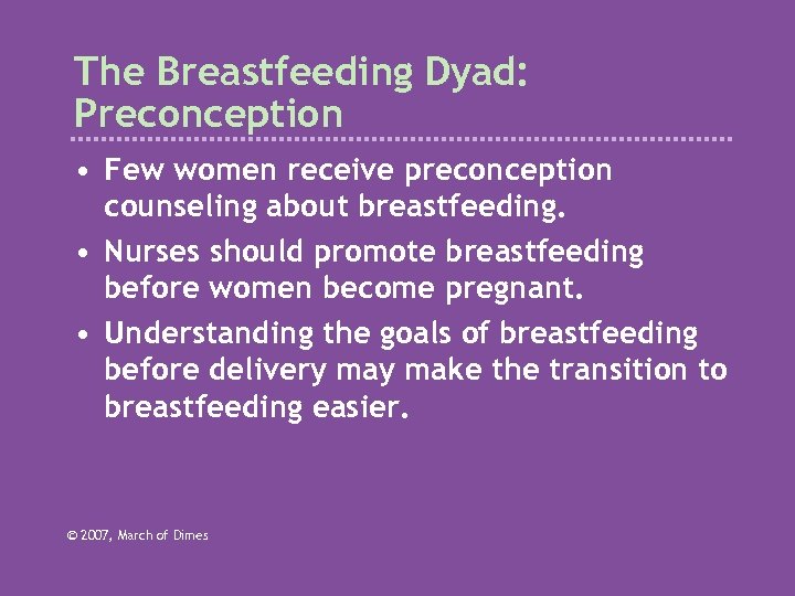 The Breastfeeding Dyad: Preconception • Few women receive preconception counseling about breastfeeding. • Nurses