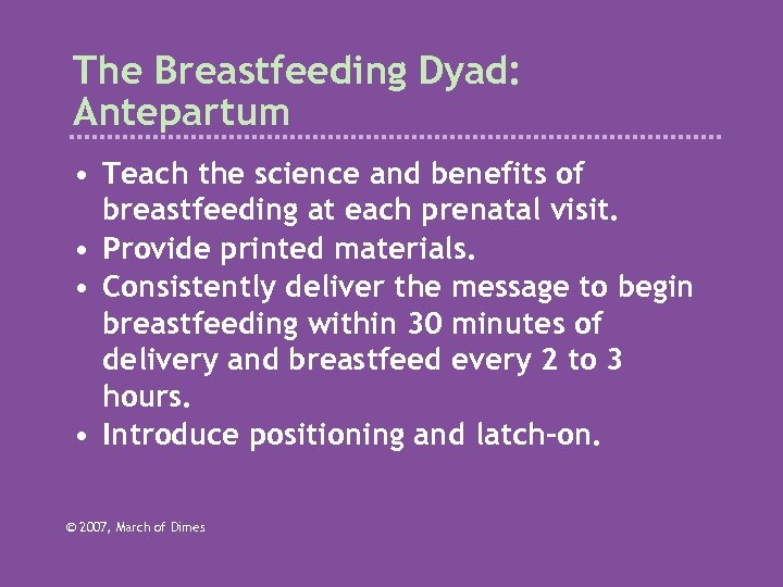 The Breastfeeding Dyad: Antepartum • Teach the science and benefits of breastfeeding at each