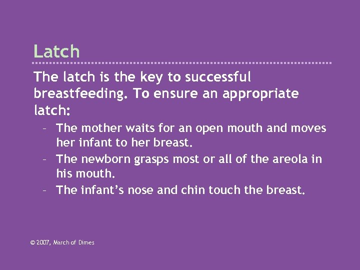 Latch The latch is the key to successful breastfeeding. To ensure an appropriate latch: