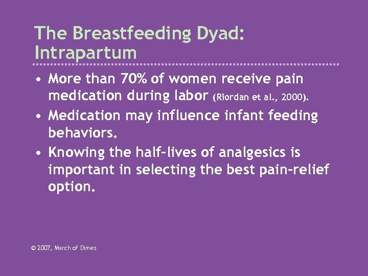 The Breastfeeding Dyad: Intrapartum • More than 70% of women receive pain medication during