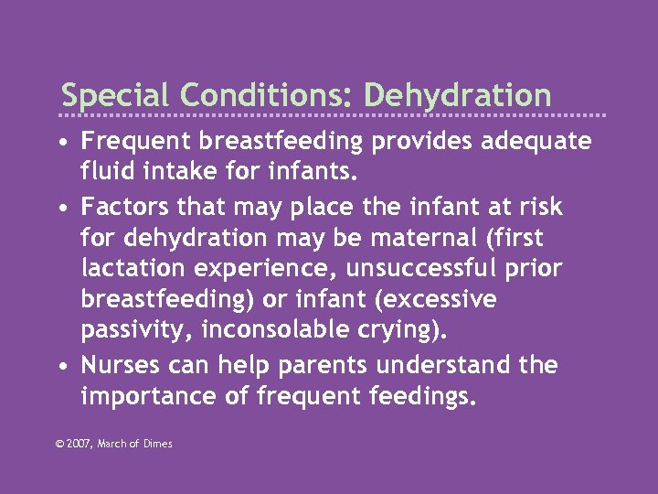 Special Conditions: Dehydration • Frequent breastfeeding provides adequate fluid intake for infants. • Factors