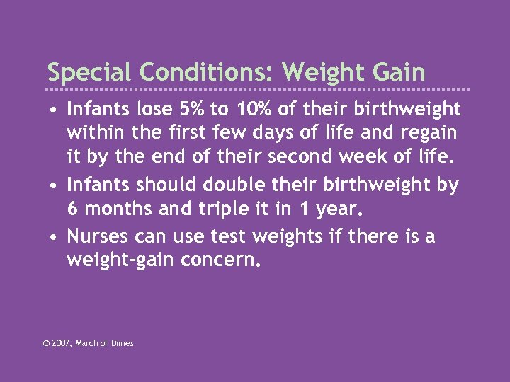 Special Conditions: Weight Gain • Infants lose 5% to 10% of their birthweight within