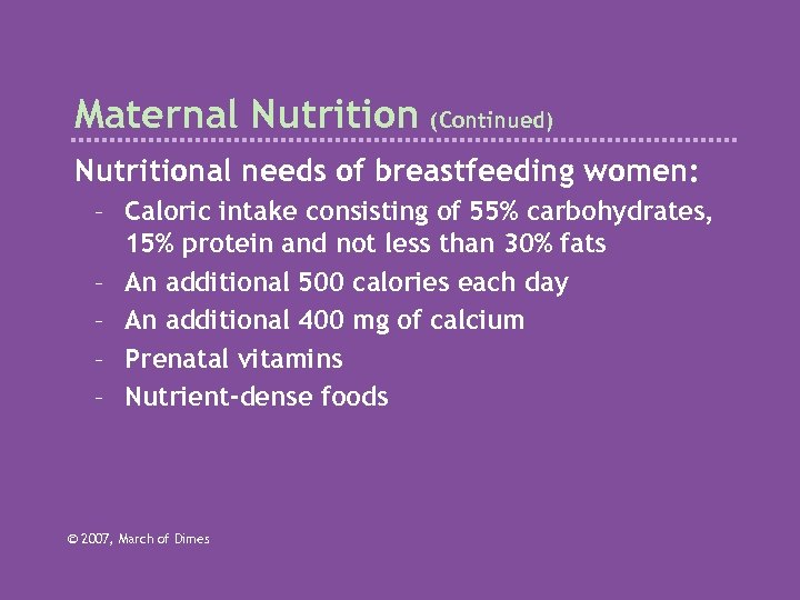 Maternal Nutrition (Continued) Nutritional needs of breastfeeding women: – Caloric intake consisting of 55%