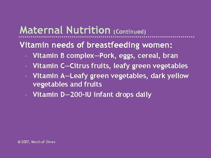 Maternal Nutrition (Continued) Vitamin needs of breastfeeding women: – Vitamin B complex—Pork, eggs, cereal,