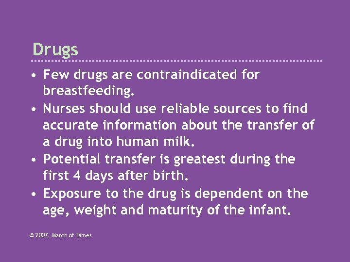 Drugs • Few drugs are contraindicated for breastfeeding. • Nurses should use reliable sources