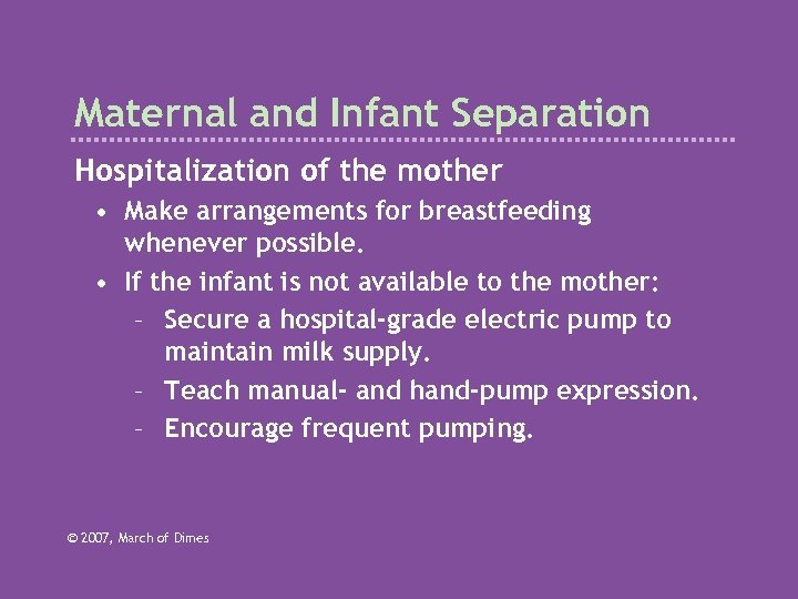 Maternal and Infant Separation Hospitalization of the mother • Make arrangements for breastfeeding whenever