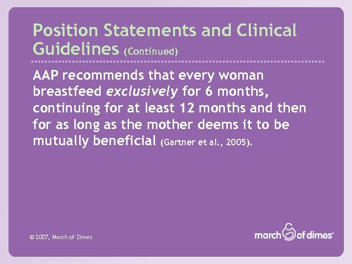 Position Statements and Clinical Guidelines (Continued) AAP recommends that every woman breastfeed exclusively for