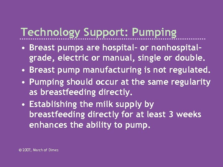 Technology Support: Pumping • Breast pumps are hospital- or nonhospitalgrade, electric or manual, single