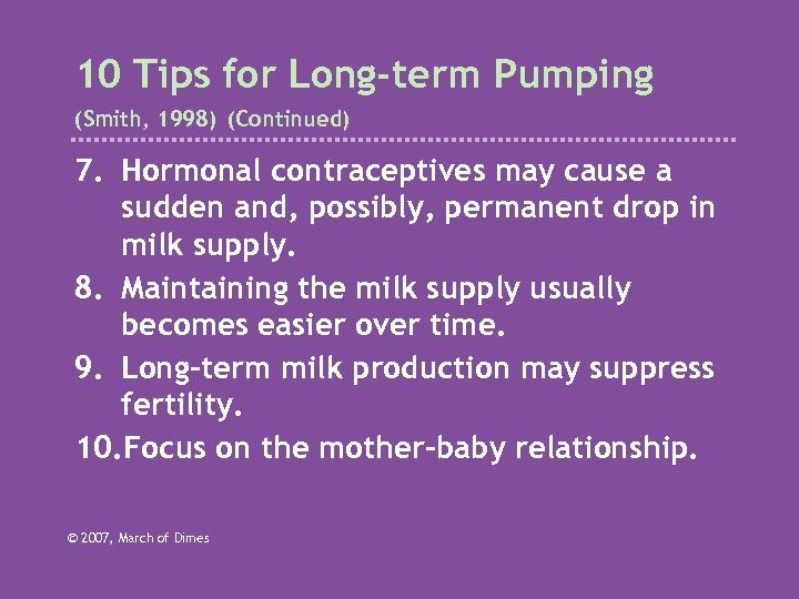 10 Tips for Long-term Pumping (Smith, 1998) (Continued) 7. Hormonal contraceptives may cause a