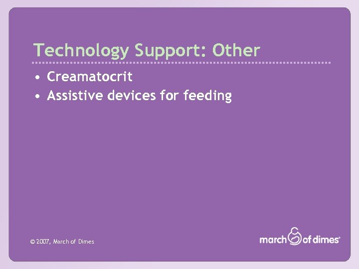 Technology Support: Other • Creamatocrit • Assistive devices for feeding © 2007, March of