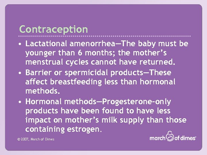 Contraception • Lactational amenorrhea—The baby must be younger than 6 months; the mother’s menstrual