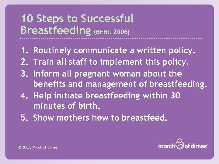 10 Steps to Successful Breastfeeding (BFHI, 2006) 1. Routinely communicate a written policy. 2.
