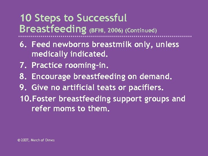 10 Steps to Successful Breastfeeding (BFHI, 2006) (Continued) 6. Feed newborns breastmilk only, unless
