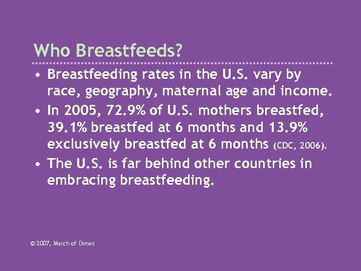 Who Breastfeeds? • Breastfeeding rates in the U. S. vary by race, geography, maternal