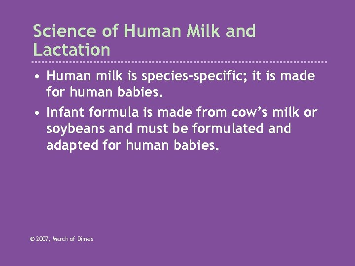 Science of Human Milk and Lactation • Human milk is species-specific; it is made