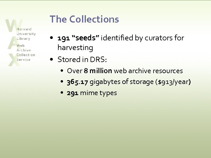 The Collections • 191 “seeds” identified by curators for harvesting • Stored in DRS: