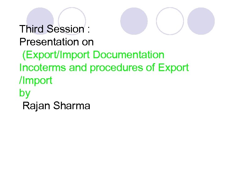 Third Session : Presentation on (Export/Import Documentation Incoterms and procedures of Export /Import by