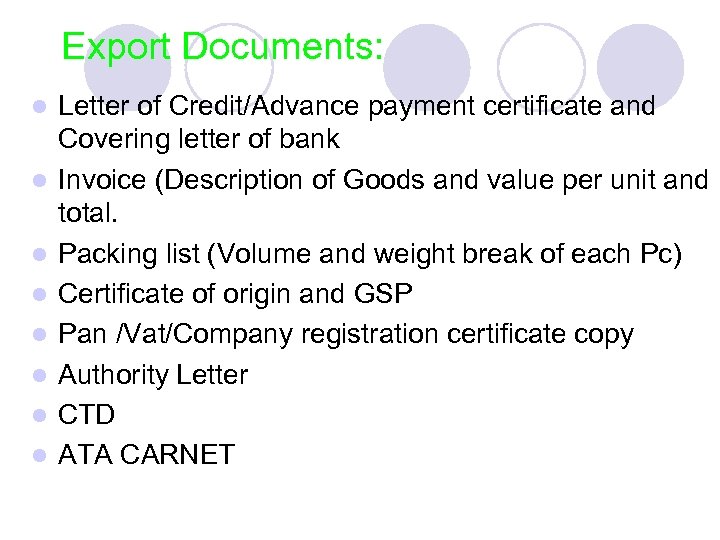 Export Documents: l l l l Letter of Credit/Advance payment certificate and Covering letter