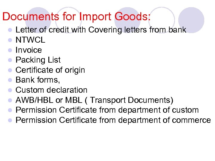 Documents for Import Goods: l l l l l Letter of credit with Covering