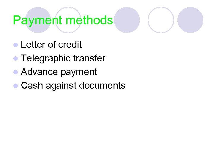 Payment methods l Letter of credit l Telegraphic transfer l Advance payment l Cash