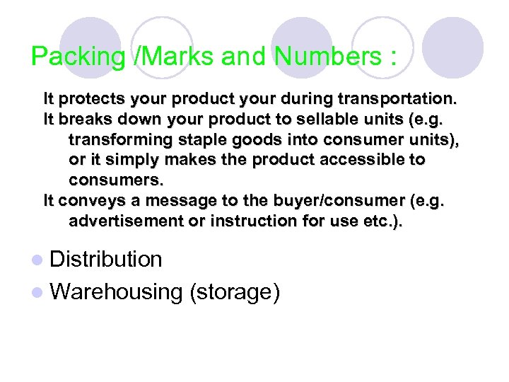Packing /Marks and Numbers : It protects your product your during transportation. It breaks