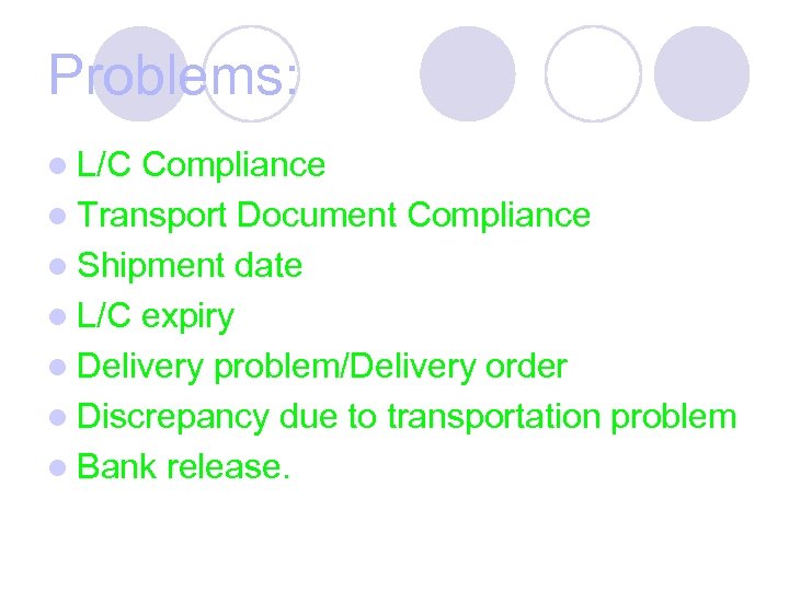Problems: l L/C Compliance l Transport Document Compliance l Shipment date l L/C expiry