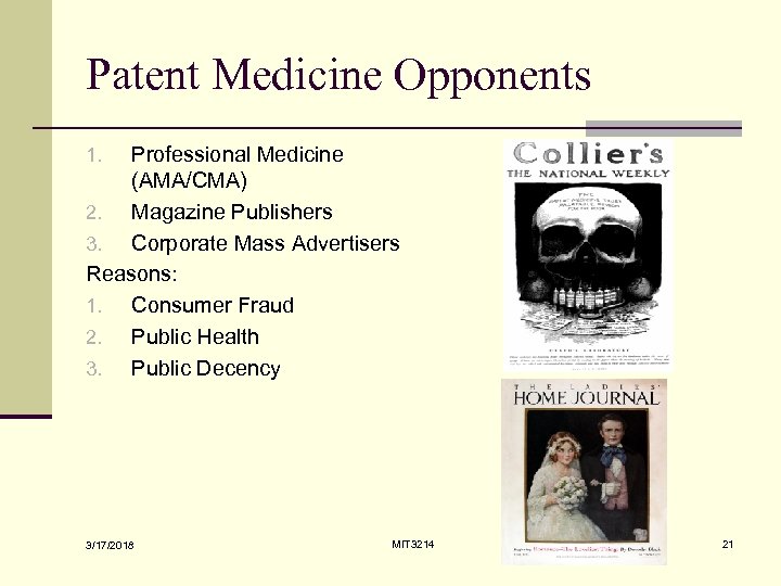 Patent Medicine Opponents Professional Medicine (AMA/CMA) 2. Magazine Publishers 3. Corporate Mass Advertisers Reasons:
